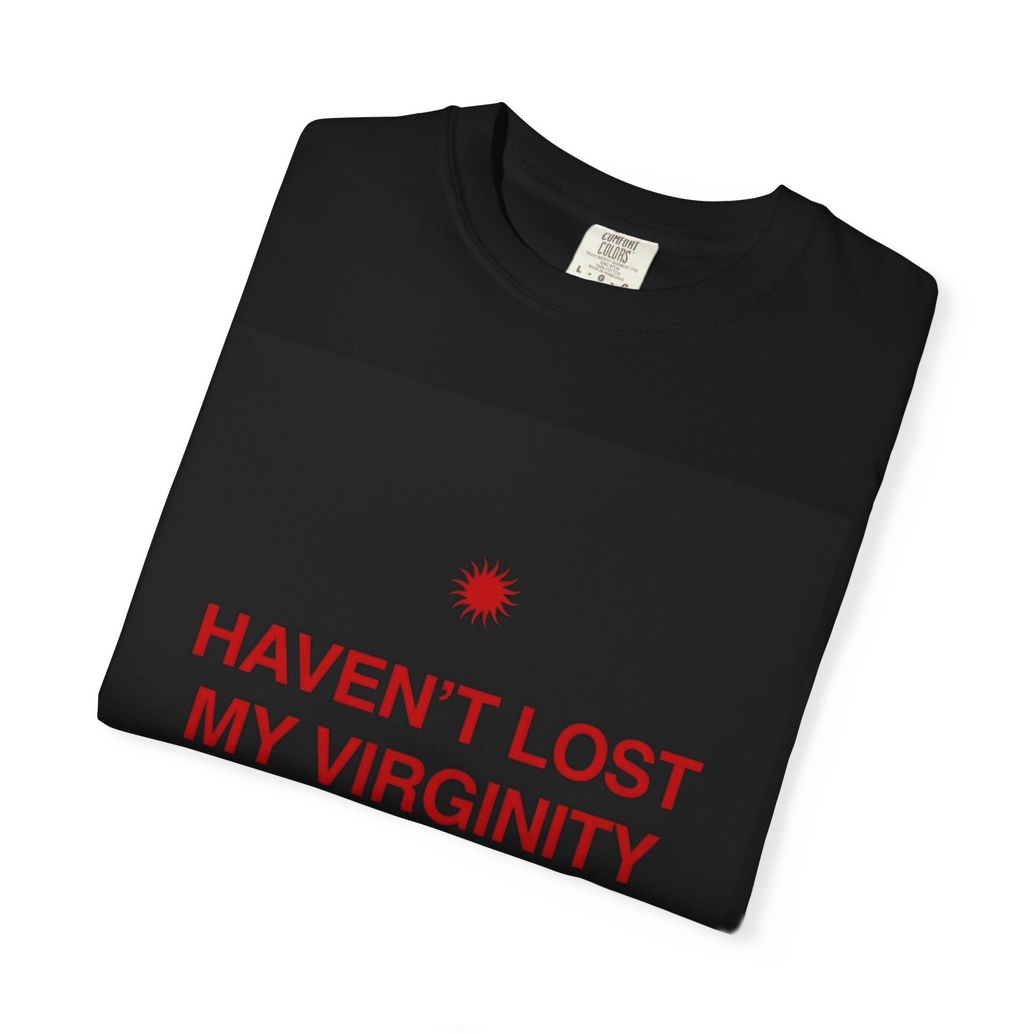 T-Shirt — "Haven't Lost My Virginity Because I Never Lose" Bold Red Text