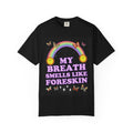 T-Shirt — My Breath Smells Like Foreskin Rainbow Graphic Tee