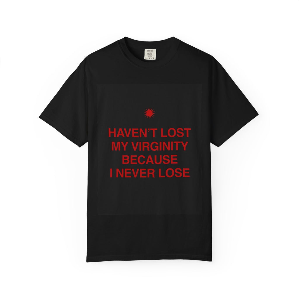 T-Shirt — "Haven't Lost My Virginity Because I Never Lose" Bold Red Text