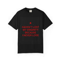 T-Shirt — "Haven't Lost My Virginity Because I Never Lose" Bold Red Text