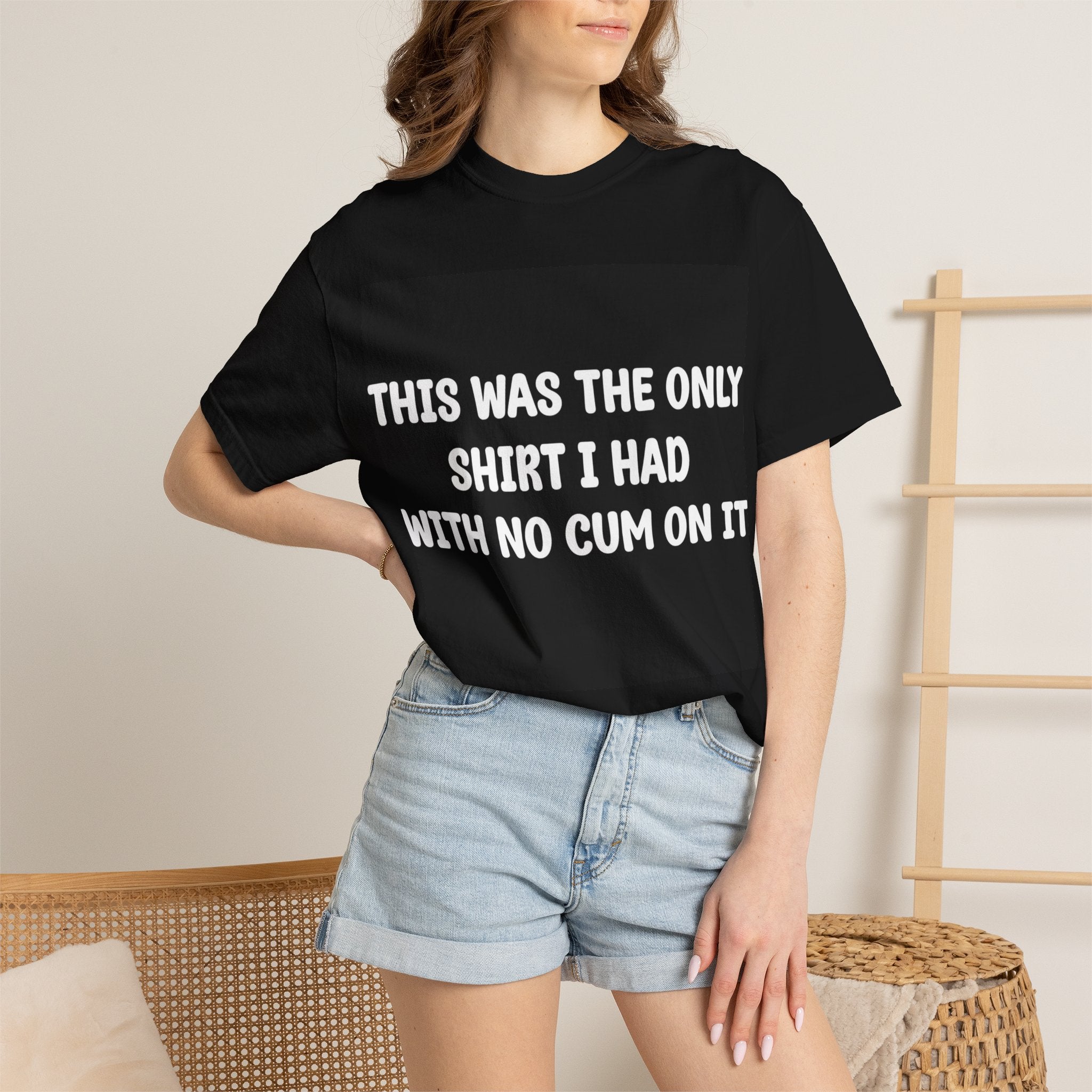 T-Shirt — "This Was The Only Shirt I Had With No Cum On It" Graphic Tee